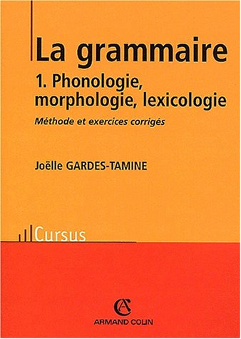 La grammaire. Tome 1, Phonologie, morphologie, lexicologie