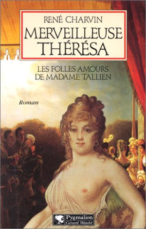 Merveilleuse Thérésa: Les folles amours de Madame Tallien