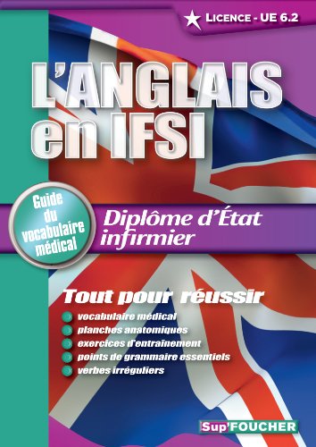 L'Anglais en IFSI. Guide du vocabulaire médical Licence - UE 6.2. Diplôme d'état infirmier