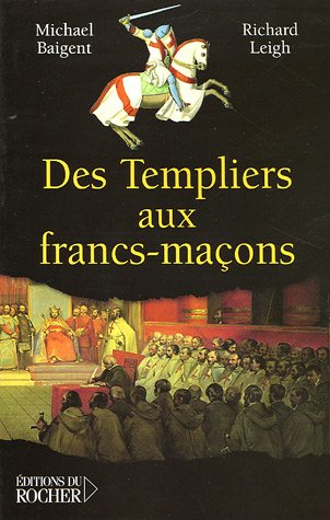 Des Templiers aux Francs-Maçons: La transmission du mystère