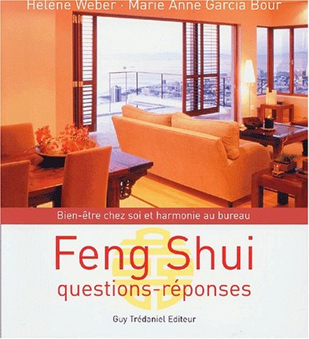 Feng shui : Questions-réponses, bien-être chez soi et harmonie au bureau