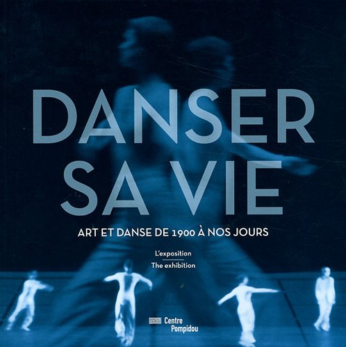 DANSER SA VIE (ALBUM DE L'EXPOSITION) (BILINGUE ANGLAIS / FRANCAIS): ART DANSE DE 1900 A NOS JOURS