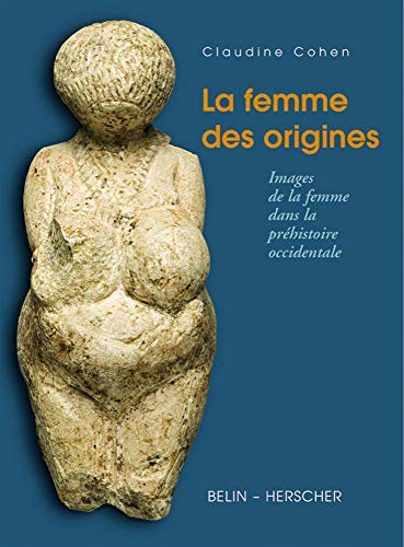 La femme des origines: Images de la femme dans la préhistoire occidentale