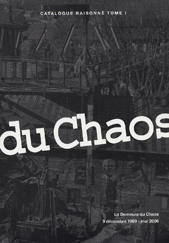La Demeure du Chaos, 9 décembre 1999 - mai 2006: Catalogue raisonné Tome 1