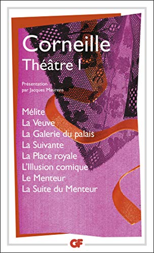 Théâtre I: Mélite - La Veuve - La Galerie du palais - La Suivante - La Place royale - L'Illusion comique - Le Menteur - La Suite du Menteur
