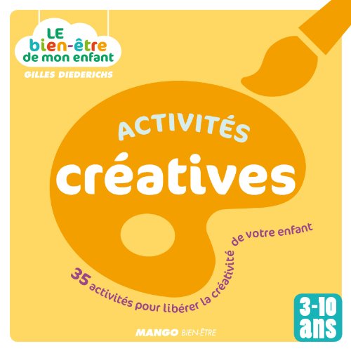 Activités créatives: 35 activités pour libérer la créativité de votre enfant