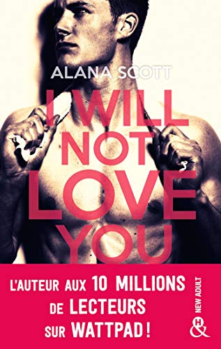 I Will Not Love You: L'auteur New-Adult aux 10 millions de lecteurs sur Wattpad !