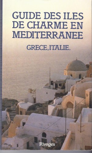 Guide des iles de charme en mediterranee / grece, Italie