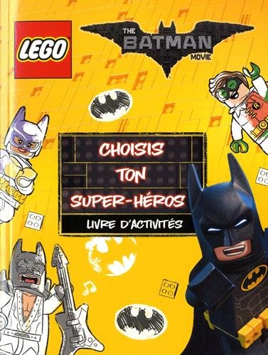 LEGO BATMAN MOVIE CHOISIS TON SUPER HEROS: LIVRE D'ACTIVITES