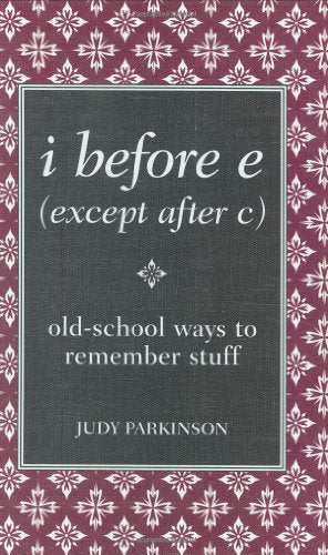 I Before E Except After C: Old-school Ways to Remember Stuff