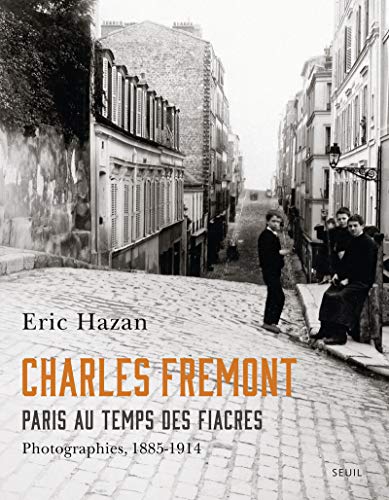 Charles Fremont, Paris au temps des fiacres: Photographies, 1885-1914