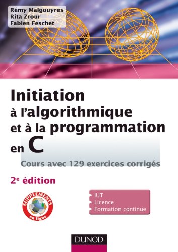 Initiation à l'algorithmique et à la programmation en C : Cours avec 129 exercices corrigés - 2e édition