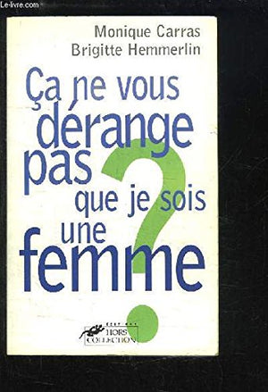 Ca ne vous dérange pas, sois femme