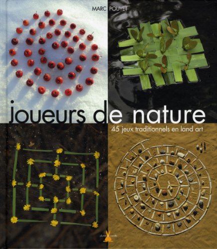 Joueurs de nature. 45 jeux traditionnels en Land art