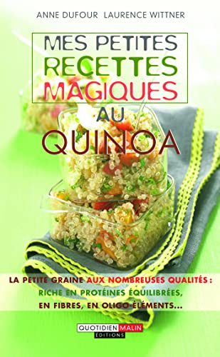 Mes petites recettes magiques au quinoa: Elle a toutes les qualités : rice en protéines, en fibres, en oligo-éléments
