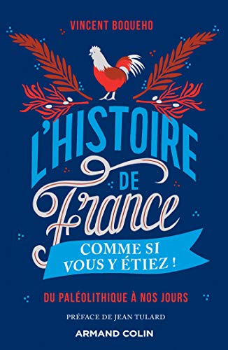 L'Histoire de France comme si vous y étiez ! - Du Paléolithique à nos jours: Du Paléolithique à nos jours