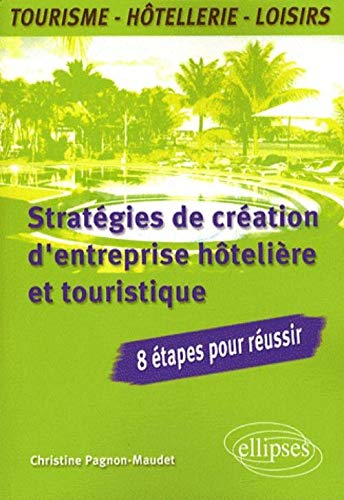 Stratégies de création d'entreprise hôtelière et touristique : 8 étapes pour réussir