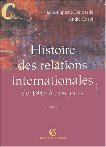 Histoire des relations internationales: Tome 2, De 1945 à nos jours