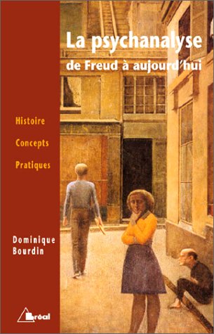 La psychanalyse de Freud à aujourd'hui: histoire, concepts, pratiques