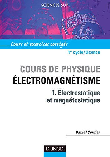 Cours de physique : Électromagnétisme, tome 1 : Electrostatique et Magnétostatique