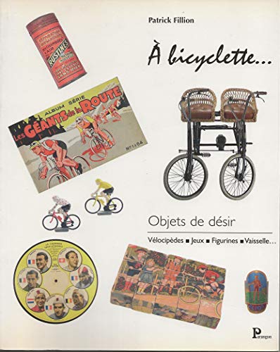A bicyclette, objets de désir : vélocipèdes, jeux, figurines, vaisselle...