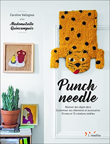 Punch needle: Réaliser des objets déco, Customiser ses vêtements et accesoires