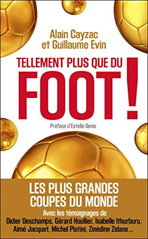 Tellement plus que du foot ! - Les plus grandes coupes du monde