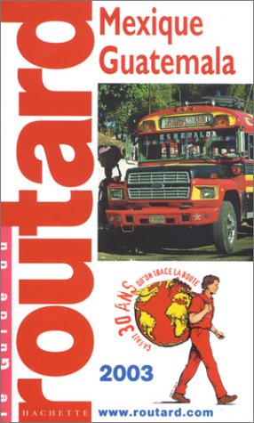 Mexique, Guatemala, Belize. Edition 2003