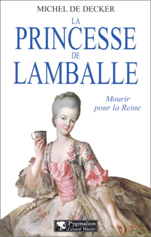 La Princesse de Lamballe. Mourir pour la reine