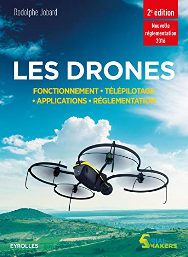 Les drones fonctionnement, télépilotage, applications, réglementation: nouvelle réglementation 2016