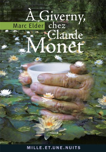 A Giverny chez Claude Monet: suivi de « Claude Monet : années d’épreuves » par François Thiébault-Sisson (1900)