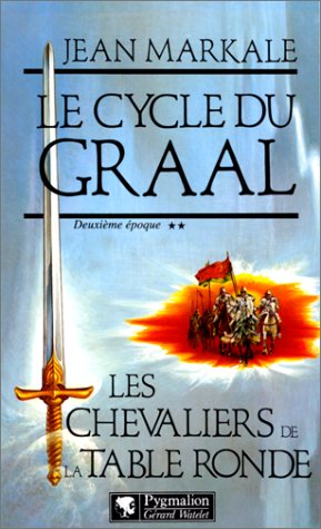 Le cycle du Graal Deuxiéme époque Les chevaliers de la Table ronde