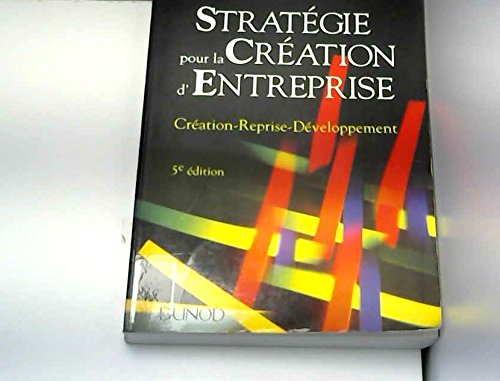 Stratégie pour la création d'entreprise: Création, reprise, développement