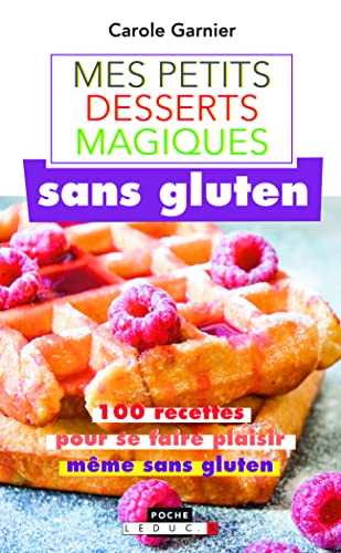 Mes petits desserts magiques sans gluten: 100 recettes pour se faire plaisir même sans gluten