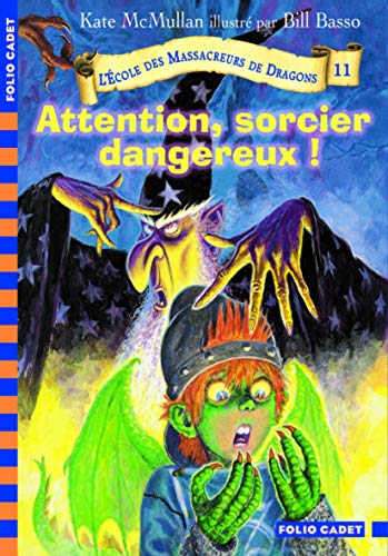 L'École des Massacreurs de Dragons - 11. Attention, sorcier dangereux ! - Folio Cadet - De 8 à 10 ans