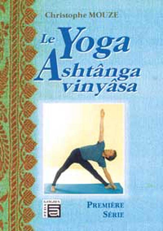 Le yoga Ashtânga Vinyâsa : Première série