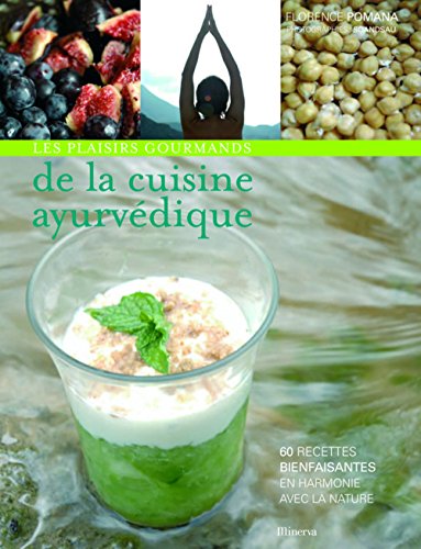 Les plaisirs gourmands de la cuisine ayurvédique: 60 recettes bienfaisantes en harmonie avec la nature