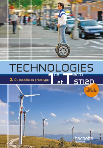 Technologies 1e et Tle STI2D. Tome 2, Du modèle au prototype