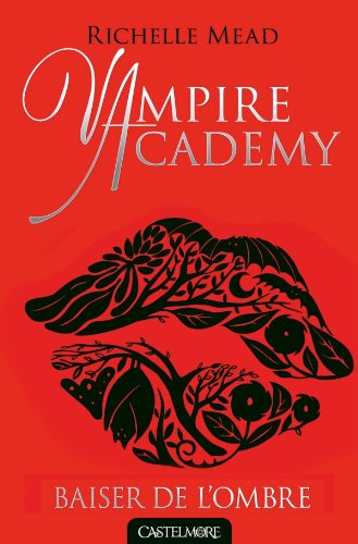Vampire Academy T03 Baiser de l'ombre: Vampire Academy