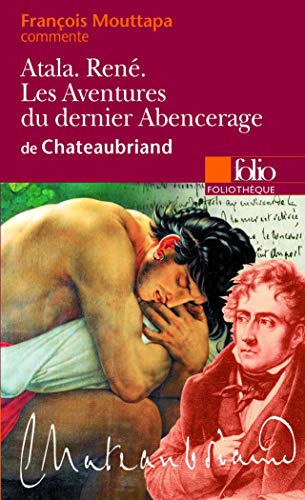 Atala - René - Les Aventures du dernier Abencerage, de Chateaubriand (Essai et dossier)
