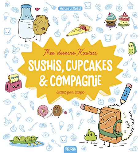 Mes dessins Kawaii : Sushis, cupcakes et compagnie