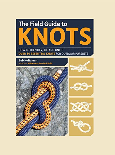 The Field Guide to Knots: How to Identify, Tie and Untie Over 80 Essential Knots for Outdoor Pursuits