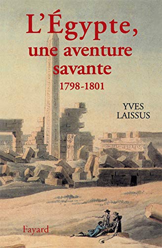 L'Egypte, une aventure savante: Avec Bonaparte, Kléber, Menou (1798-1801)