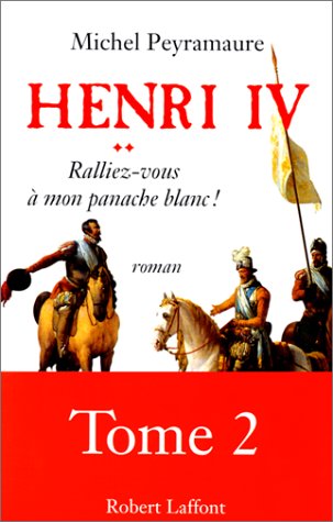 Henri IV T2 Ralliez-Vous À Mon Panache Blanc !