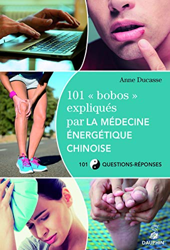 101 "bobos" expliqués par la médecine énergétique chinoise