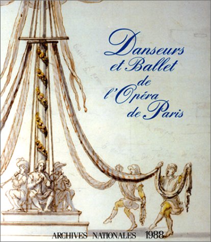 Danseurs et ballet de lOpéra de Paris depuis 1671 : Musée de l'Histoire de France, Juin à Octobre 1988
