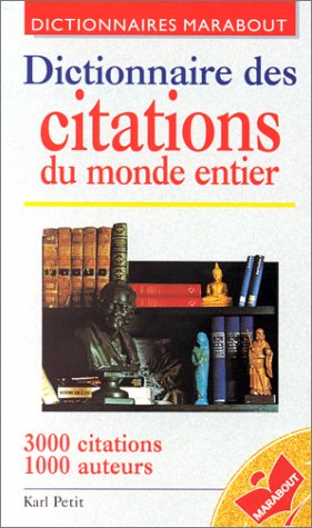 Dictionnaire des citations du monde entier: 3000 citations, 1000 auteurs