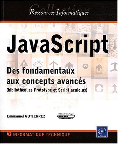 JavaScript - Des fondamentaux aux concepts avancés (bibliothèques Prototype et Script.aculo.us)