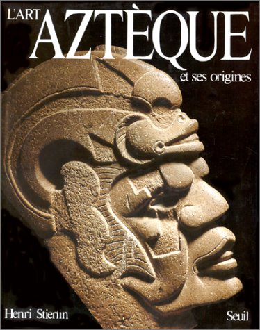 L'Art aztèque et ses origines: De Teotihuacan à Tenochtitlan