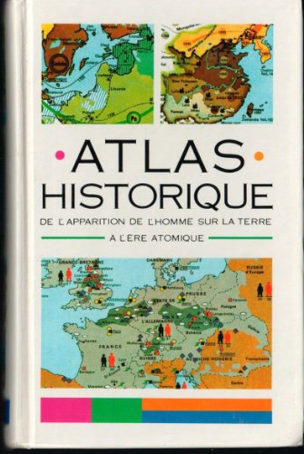 Atlas historique, de l'apparition de l'homme sur la terre a l'ere atomique